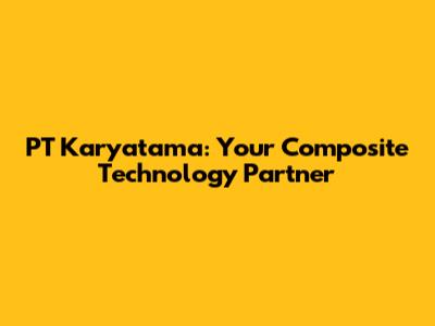 PT Karyatama: Your Composite Technology Partner