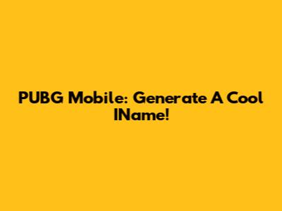 PUBG Mobile: Generate A Cool IName!
