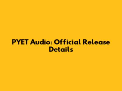 PYET Audio: Official Release Details