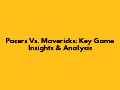 Pacers Vs. Mavericks: Key Game Insights & Analysis