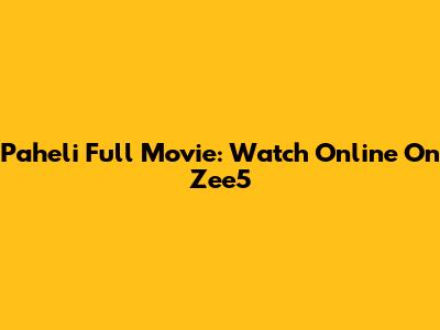 Paheli Full Movie: Watch Online On Zee5