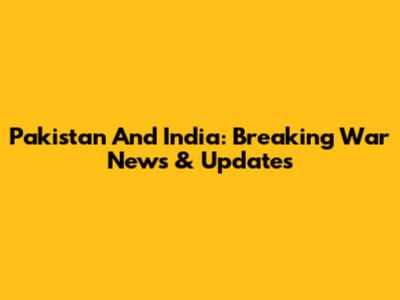 Pakistan And India: Breaking War News & Updates
