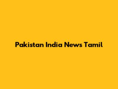 Pakistan India News Tamil