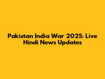 Pakistan India War 2025: Live Hindi News Updates