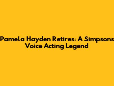 Pamela Hayden Retires: A Simpsons Voice Acting Legend
