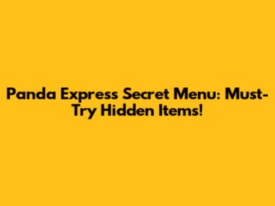 Panda Express Secret Menu: Must-Try Hidden Items!