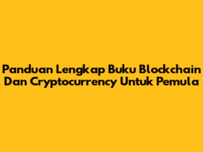 Panduan Lengkap Buku Blockchain Dan Cryptocurrency Untuk Pemula