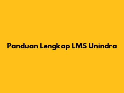 Panduan Lengkap LMS Unindra