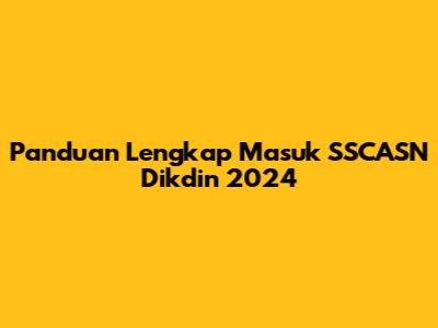 Panduan Lengkap Masuk SSCASN Dikdin 2024