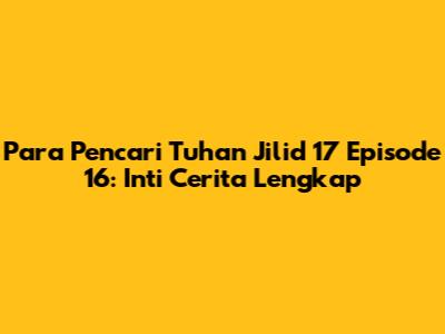 Para Pencari Tuhan Jilid 17 Episode 16: Inti Cerita Lengkap
