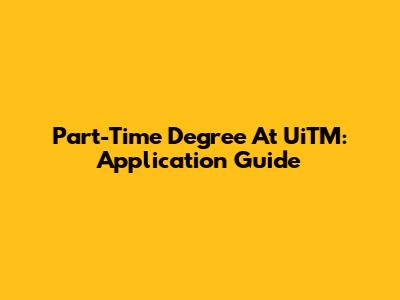 Part-Time Degree At UiTM: Application Guide