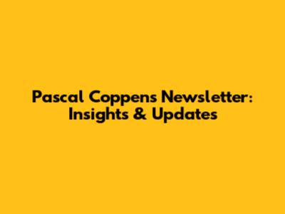 Pascal Coppens Newsletter: Insights & Updates