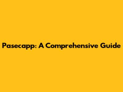 Pasecapp: A Comprehensive Guide