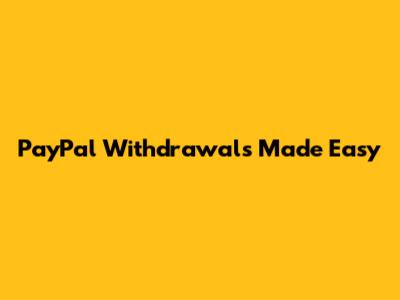 PayPal Withdrawals Made Easy