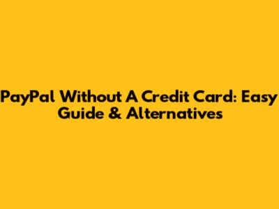 PayPal Without A Credit Card: Easy Guide & Alternatives