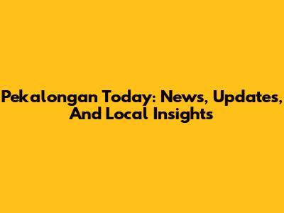 Pekalongan Today: News, Updates, And Local Insights