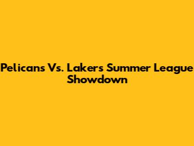 Pelicans Vs. Lakers Summer League Showdown