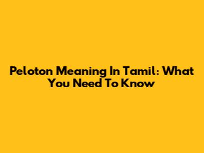 Peloton Meaning In Tamil: What You Need To Know