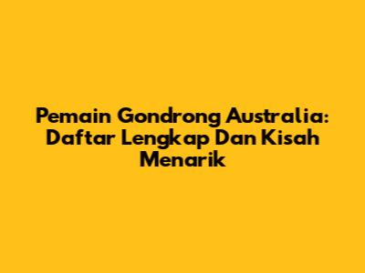 Pemain Gondrong Australia: Daftar Lengkap Dan Kisah Menarik