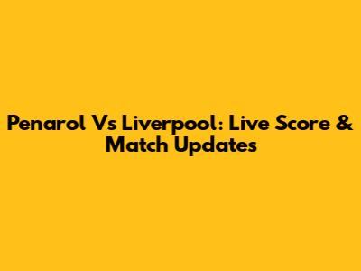 Penarol Vs Liverpool: Live Score & Match Updates