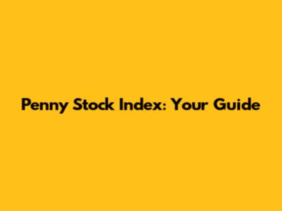 Penny Stock Index: Your Guide