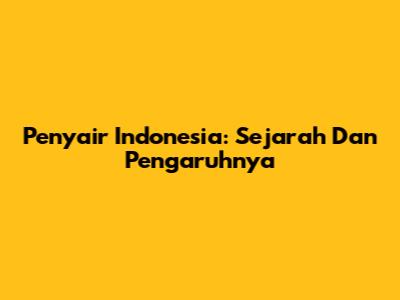 Penyair Indonesia: Sejarah Dan Pengaruhnya