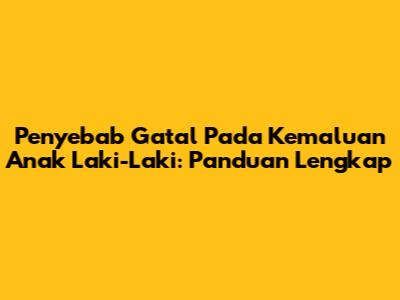 Penyebab Gatal Pada Kemaluan Anak Laki-Laki: Panduan Lengkap