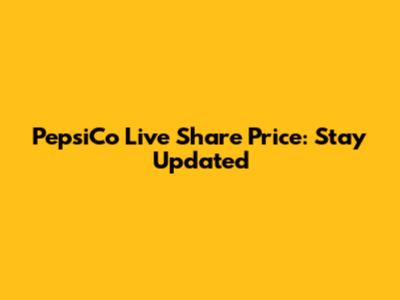 PepsiCo Live Share Price: Stay Updated