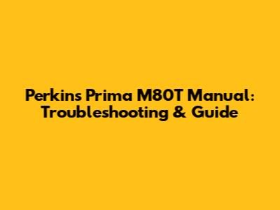 Perkins Prima M80T Manual: Troubleshooting & Guide