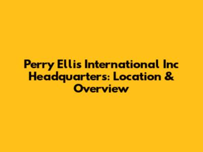 Perry Ellis International Inc Headquarters: Location & Overview