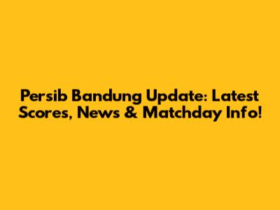 Persib Bandung Update: Latest Scores, News & Matchday Info!