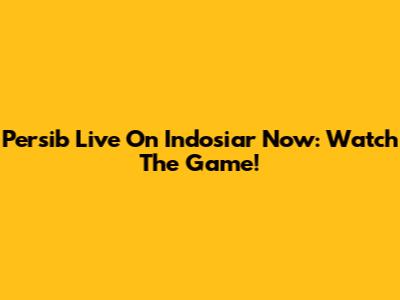 Persib Live On Indosiar Now: Watch The Game!