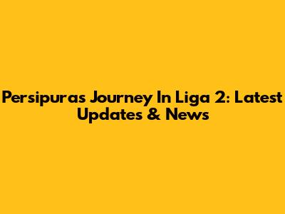 Persipura's Journey In Liga 2: Latest Updates & News
