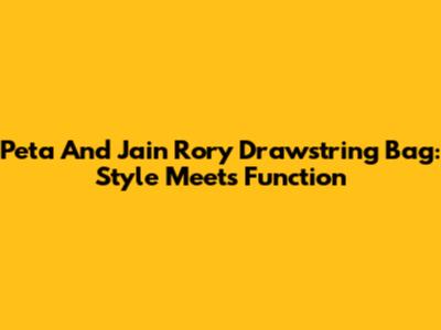 Peta And Jain Rory Drawstring Bag: Style Meets Function