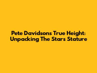 Pete Davidson's True Height: Unpacking The Star's Stature