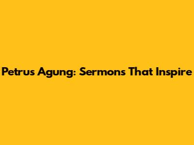 Petrus Agung: Sermons That Inspire