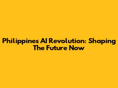 Philippines' AI Revolution: Shaping The Future Now