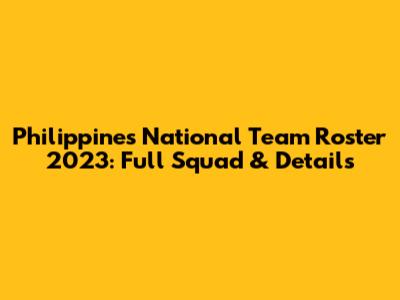 Philippines National Team Roster 2023: Full Squad & Details