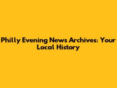 Philly Evening News Archives: Your Local History