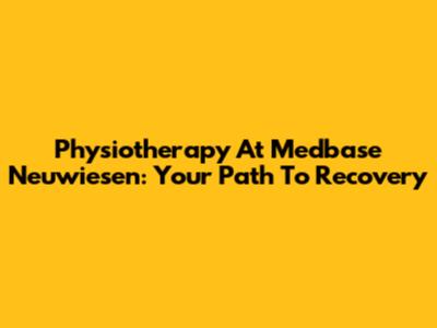 Physiotherapy At Medbase Neuwiesen: Your Path To Recovery