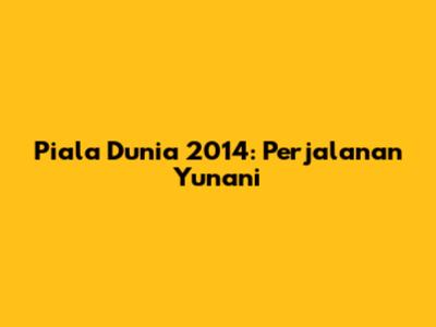 Piala Dunia 2014: Perjalanan Yunani