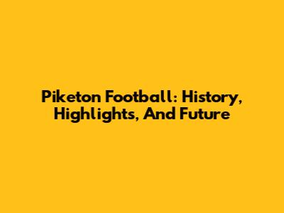 Piketon Football: History, Highlights, And Future
