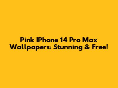 Pink IPhone 14 Pro Max Wallpapers: Stunning & Free!