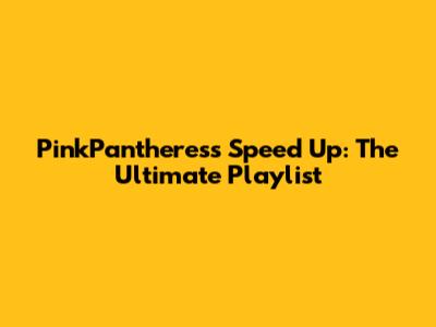 PinkPantheress Speed Up: The Ultimate Playlist