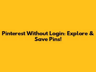 Pinterest Without Login: Explore & Save Pins!