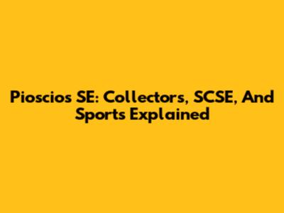 Pioscios SE: Collectors, SCSE, And Sports Explained