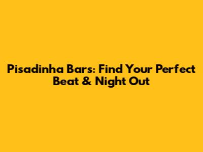 Pisadinha Bars: Find Your Perfect Beat & Night Out