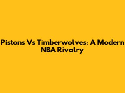 Pistons Vs Timberwolves: A Modern NBA Rivalry