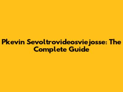 Pkevin Sevoltrovideosviejosse: The Complete Guide