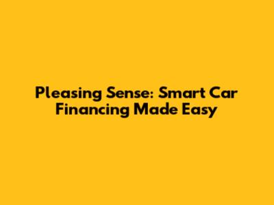 Pleasing Sense: Smart Car Financing Made Easy